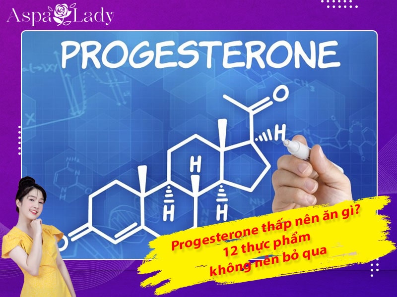 Progesterone thấp nên ăn gì? 12 thực phẩm không nên bỏ qua