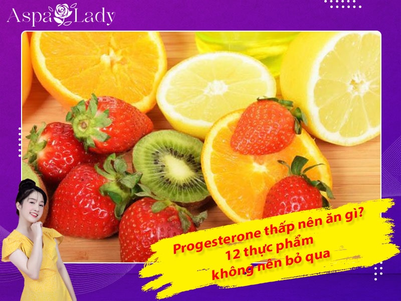 Progesterone thấp nên ăn gì? 12 thực phẩm không nên bỏ qua