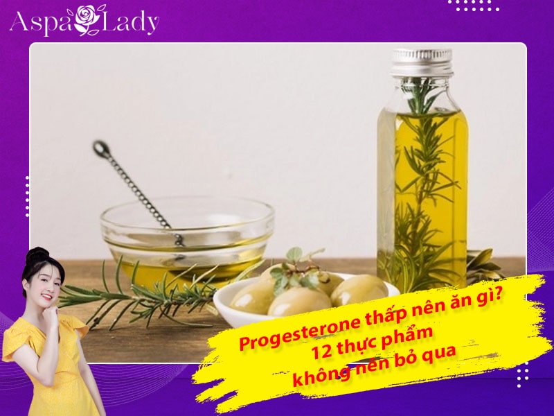 Progesterone thấp nên ăn gì? 12 thực phẩm không nên bỏ qua