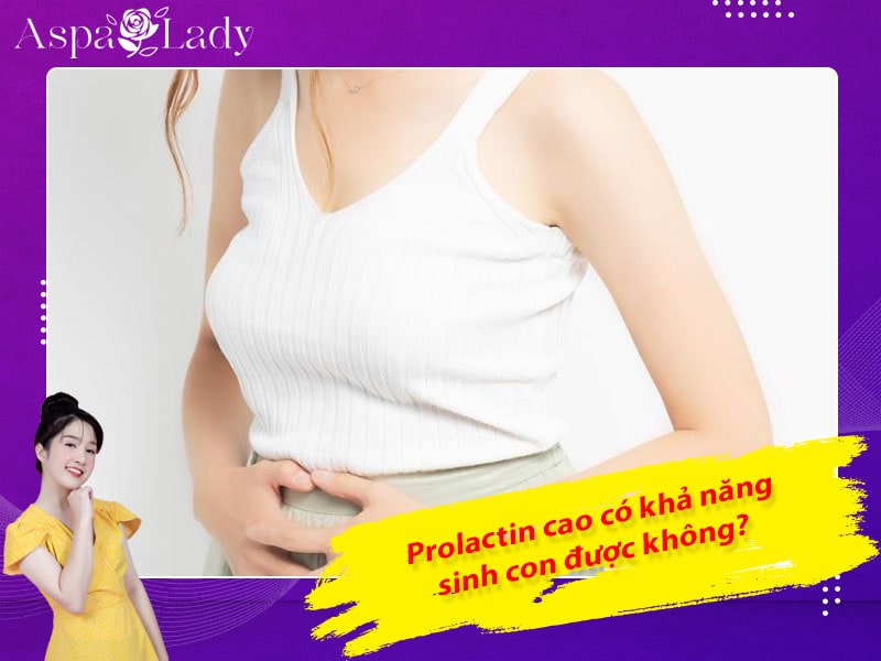 Giải đáp: Prolactin cao có khả năng sinh con được không?