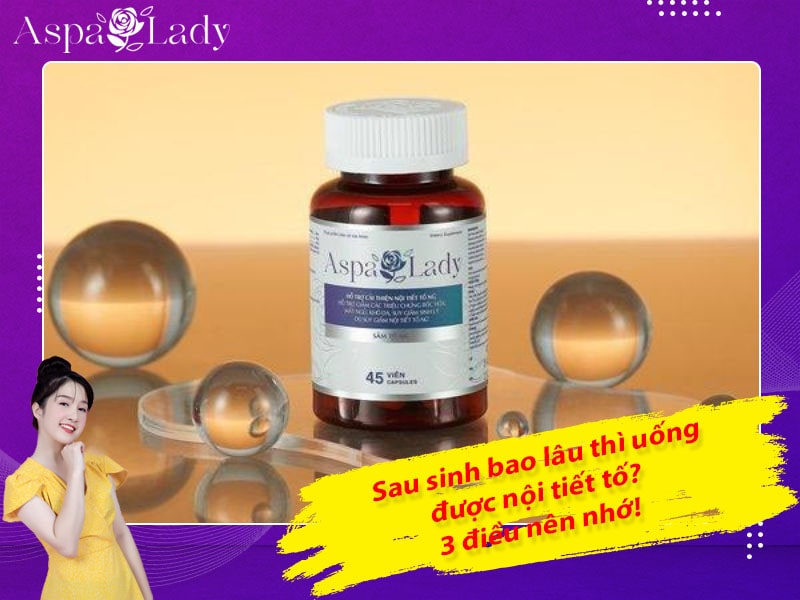 Sau sinh bao lâu thì uống được nội tiết tố? 3 điều nên nhớ!