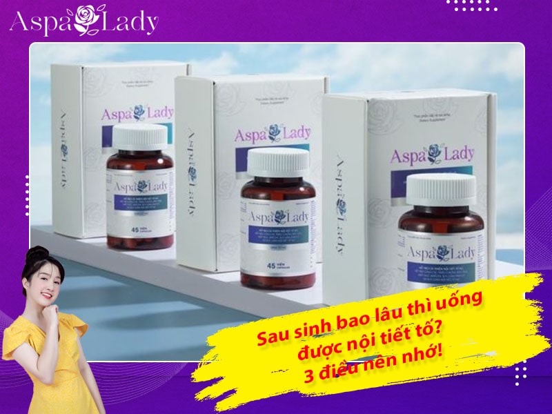 Sau sinh bao lâu thì uống được nội tiết tố? 3 điều nên nhớ!