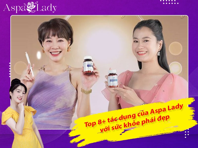 Top 8+ tác dụng của Aspa Lady với sức khỏe phái đẹp
