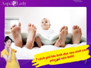 7 cách giữ lửa tình dục sau sinh con phụ nữ nên biết!