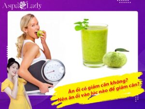 Ăn ổi có giảm cân không? Nên ăn ổi vào lúc nào để giảm cân?