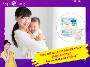 Phụ nữ sau sinh ăn sữa chua được không? Ăn có mất sữa không?