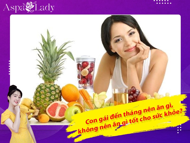 Con Gái Tới Tháng Nên Ăn Gì Cho Tốt? Lời Khuyên Và Thực Phẩm Bổ Dưỡng