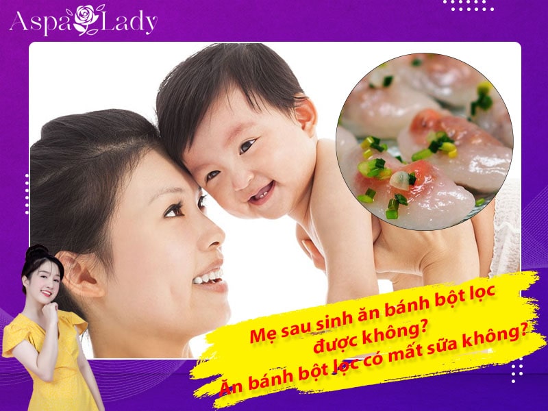 Mẹ sau sinh ăn bánh bột lọc được không? ăn có mất sữa không?