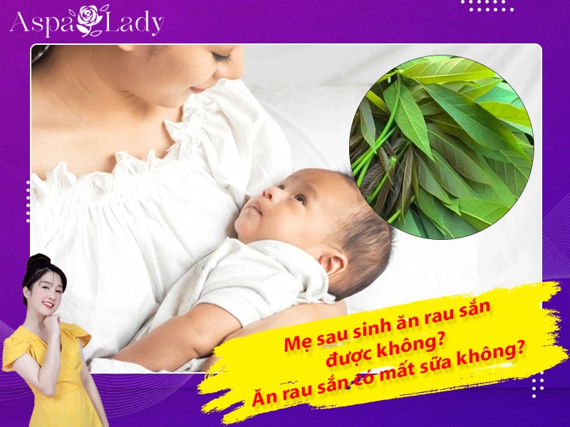 Mẹ sau sinh ăn rau sắn được không? Ăn có gây mất sữa?