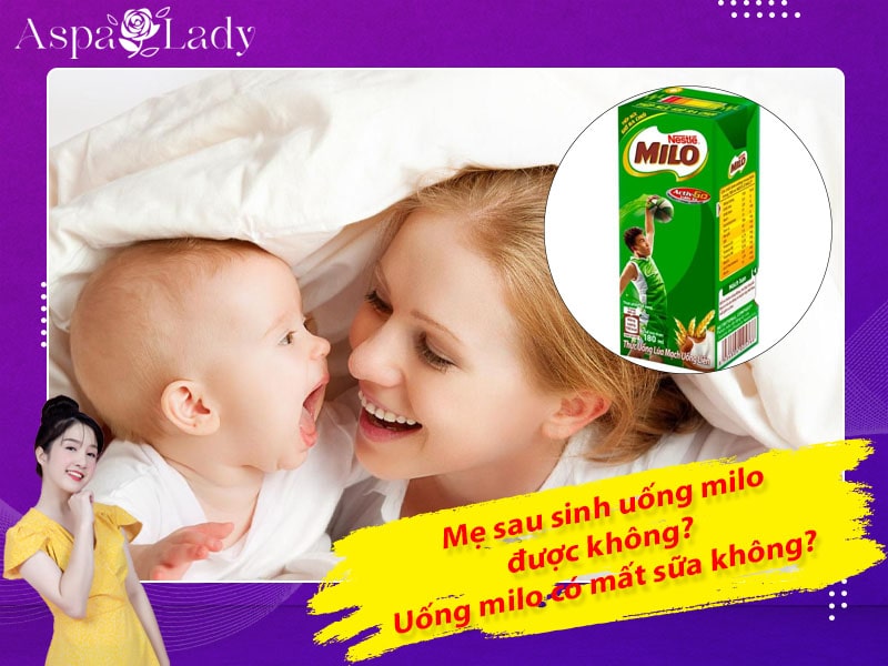 Mẹ cho con bú uống milo được không? Có gây mất sữa không?