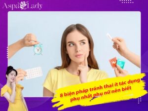 8 biện pháp tránh thai ít tác dụng phụ nhất phụ nữ nên biết