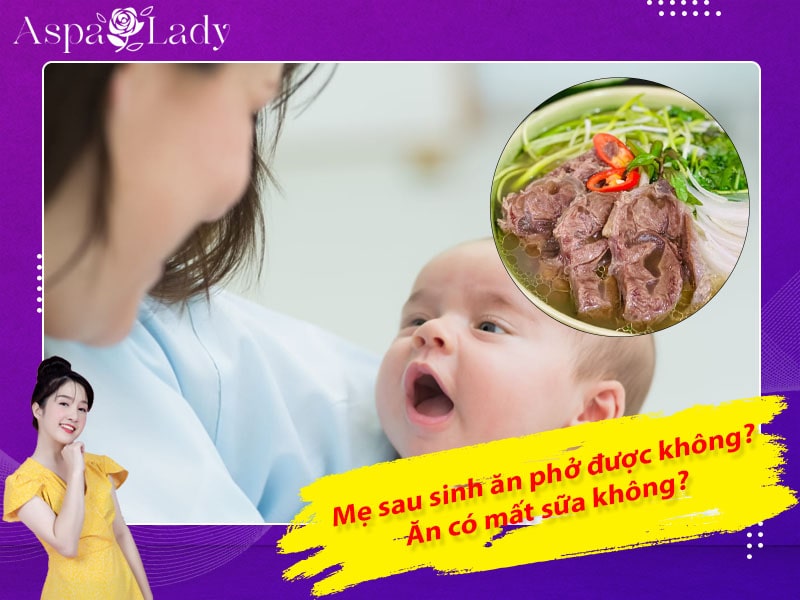 Mẹ sau sinh ăn phở được không? Ăn có mất sữa không?