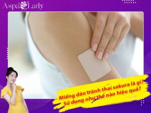 Miếng dán tránh thai sakura là gì? Sử dụng như thế nào hiệu quả?