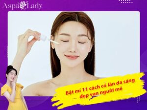 Bật mí 11 cách có làn da sáng đẹp vạn người mê