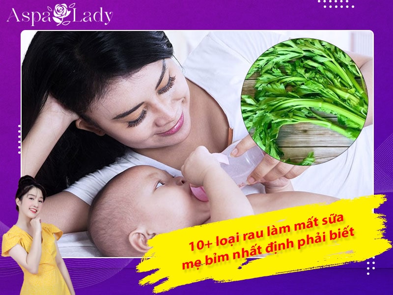 10+ loại rau làm mất sữa mẹ bỉm nhất định phải biết