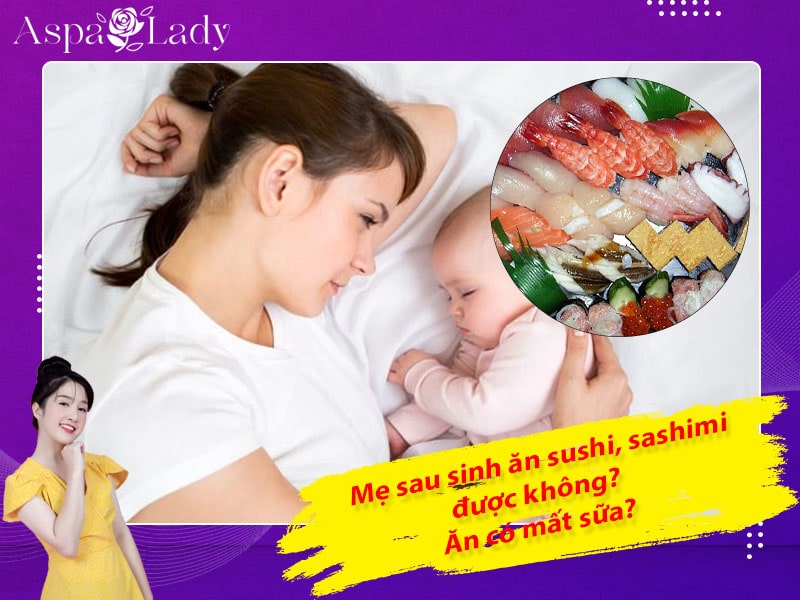 Mẹ sau sinh ăn sushi, sashimi được không? Ăn có mất sữa không?