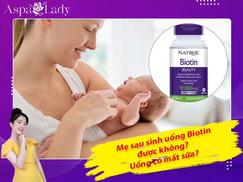 Biotin 10000 mcg cho con bú uống được không? 5 điều cần biết