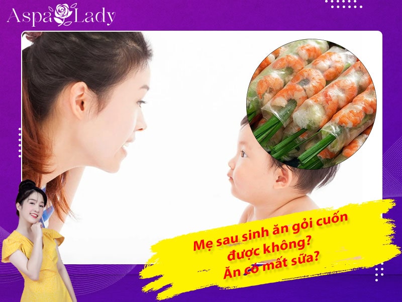 Mẹ sau sinh ăn gỏi cuốn được không? Ăn có gây mất sữa?