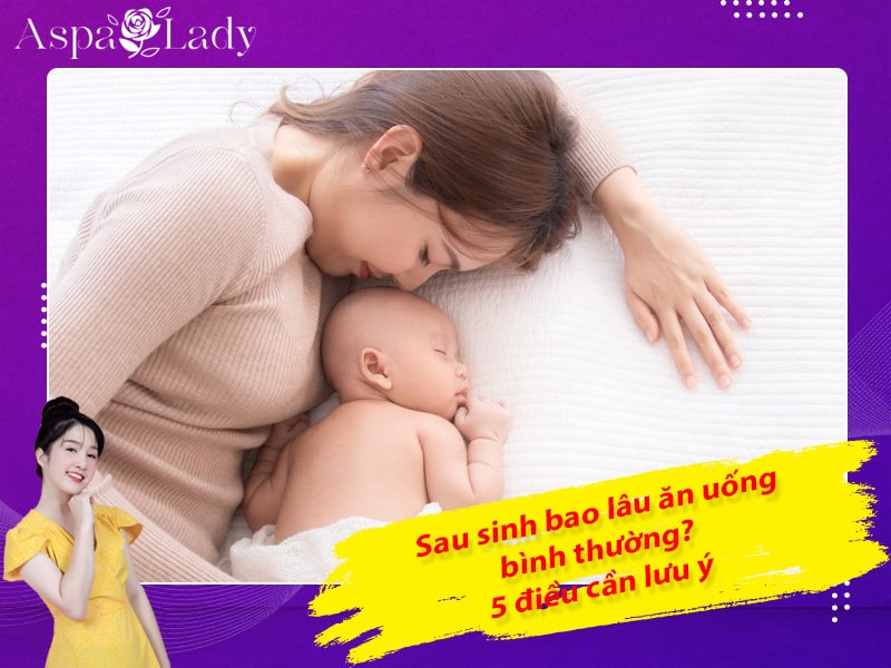 Sau sinh bao lâu ăn uống bình thường? 5 điều cần lưu ý