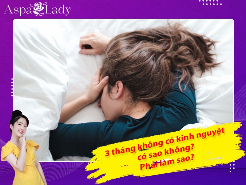 3 tháng không có kinh nguyệt có sao không? Phải làm sao?