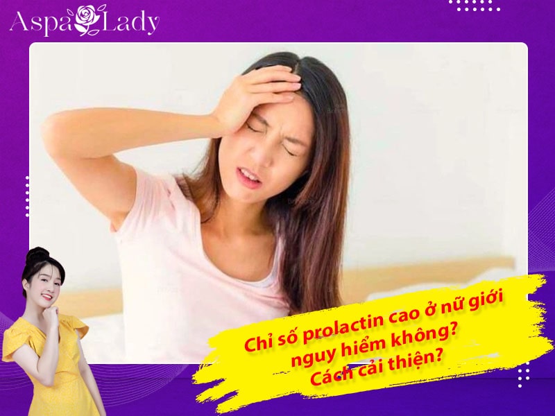 Chỉ số prolactin cao ở nữ giới nguy hiểm không? Cách cải thiện?